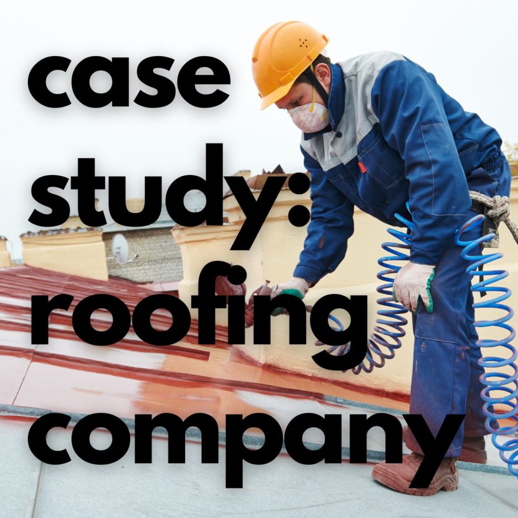 Case Study - Roofing Company